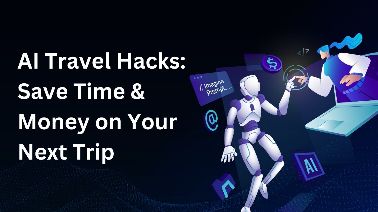 Read more about the article AI Travel Hacks: Save Time and Money on Your Next Trip