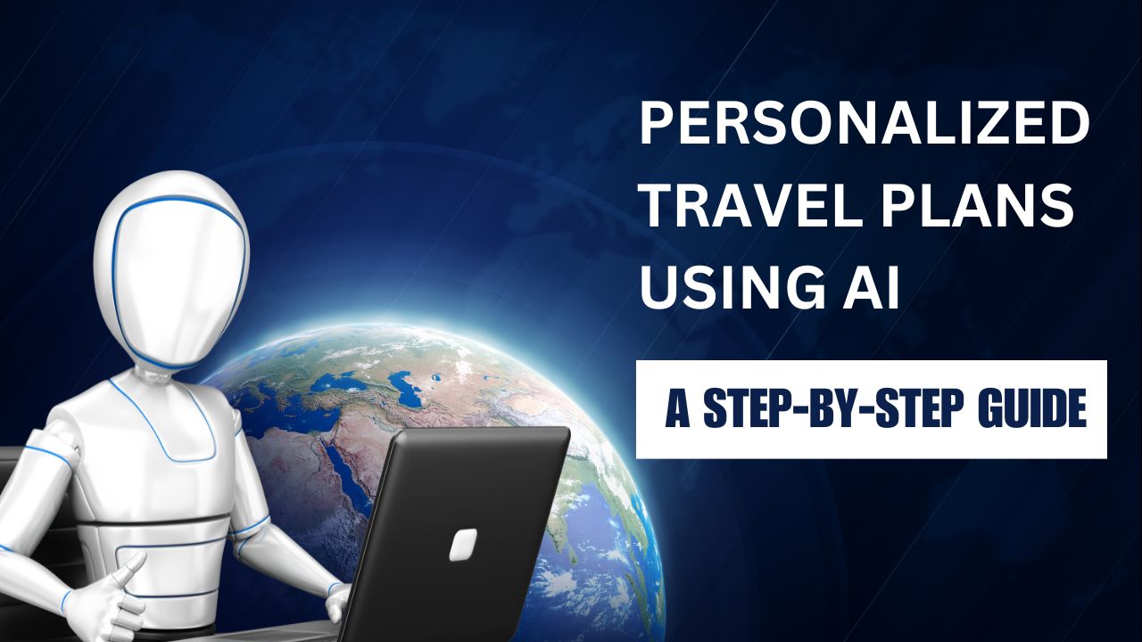 Read more about the article Personalized Travel Plans Using AI: A Step-by-Step Guide