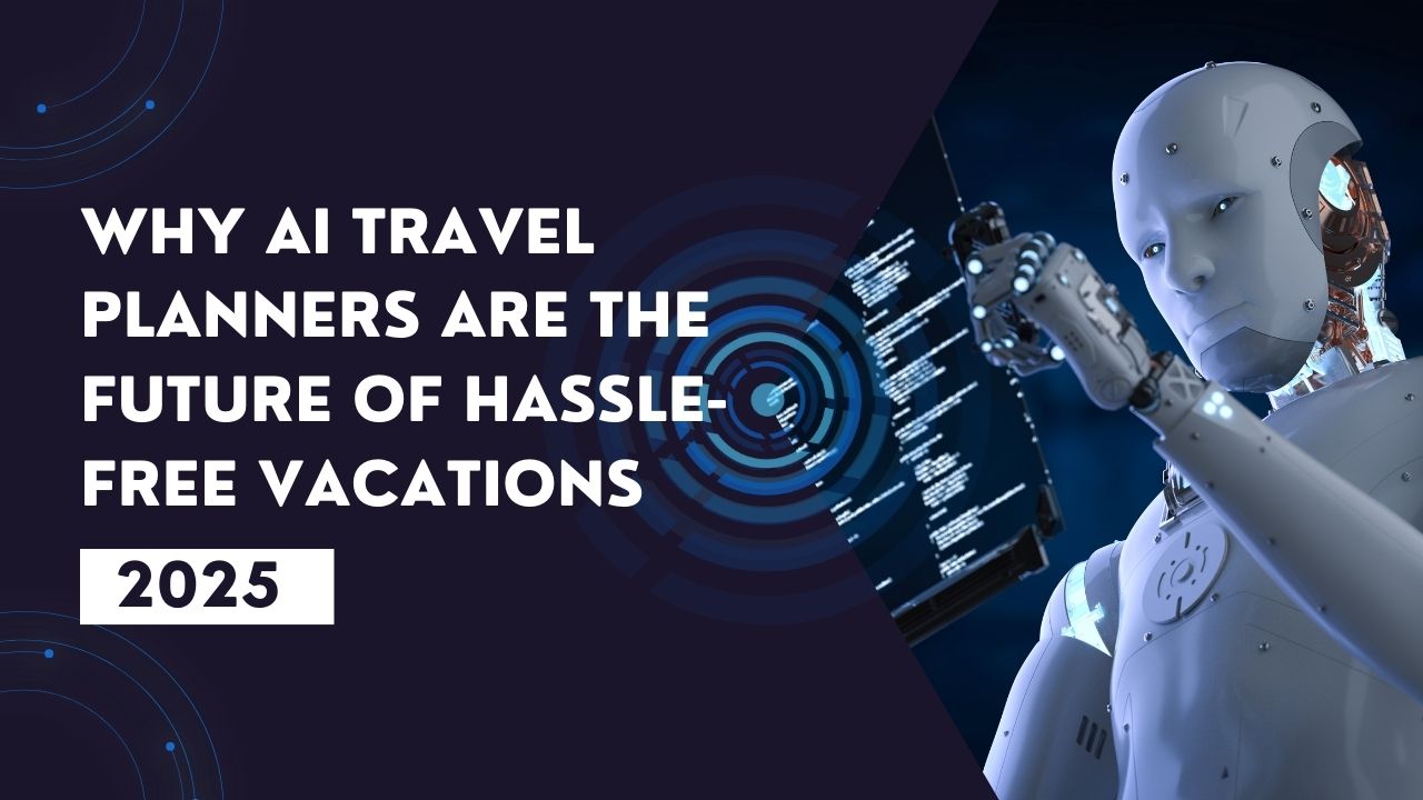 Read more about the article Why AI Travel Planners Are the Future of Hassle-Free Vacations