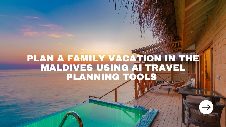 How to Plan a Family Vacation in the Maldives Using AI Travel Planning Tools in 2025?