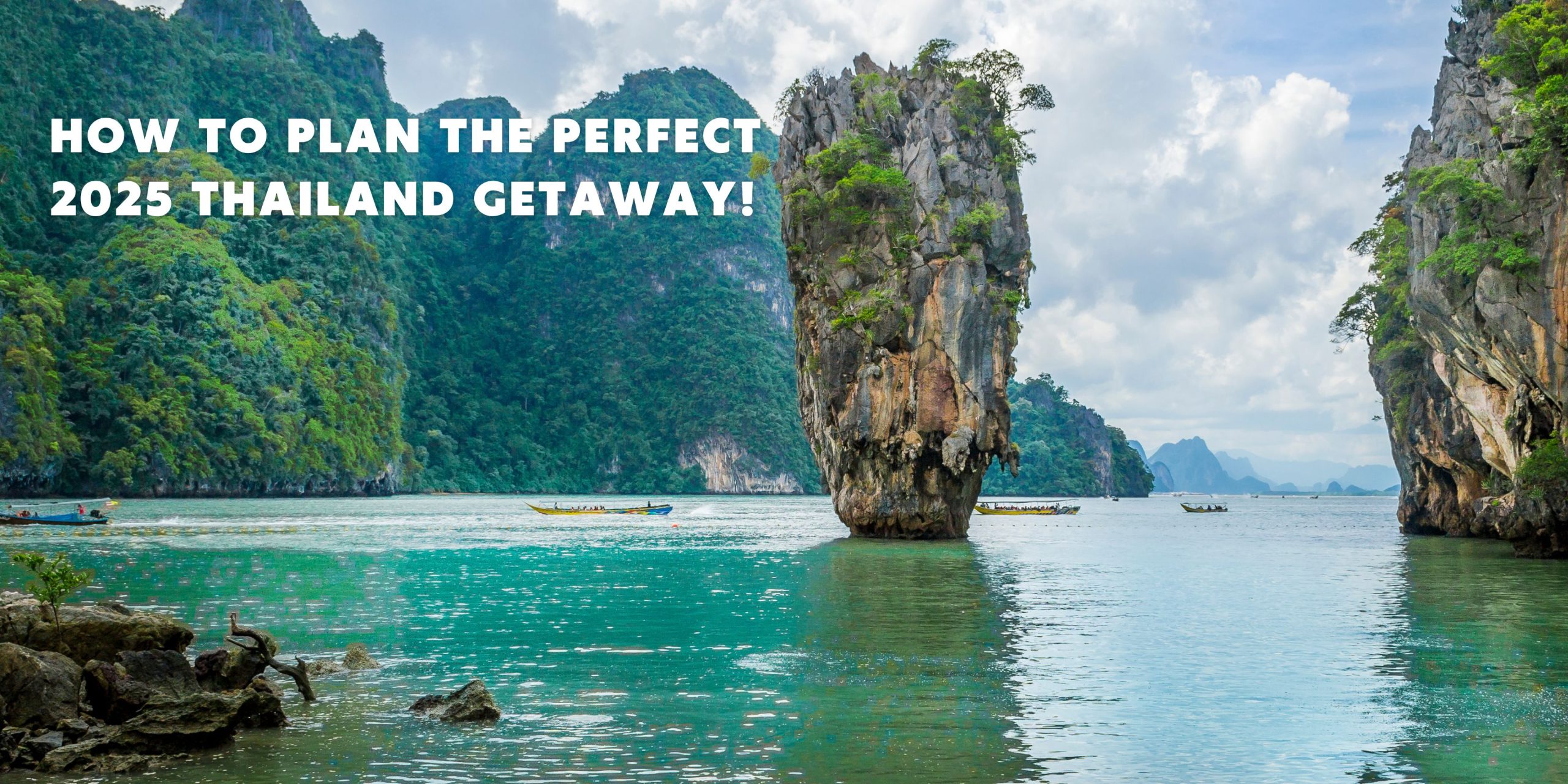 How to Plan the Perfect 2025 Thailand Getaway!