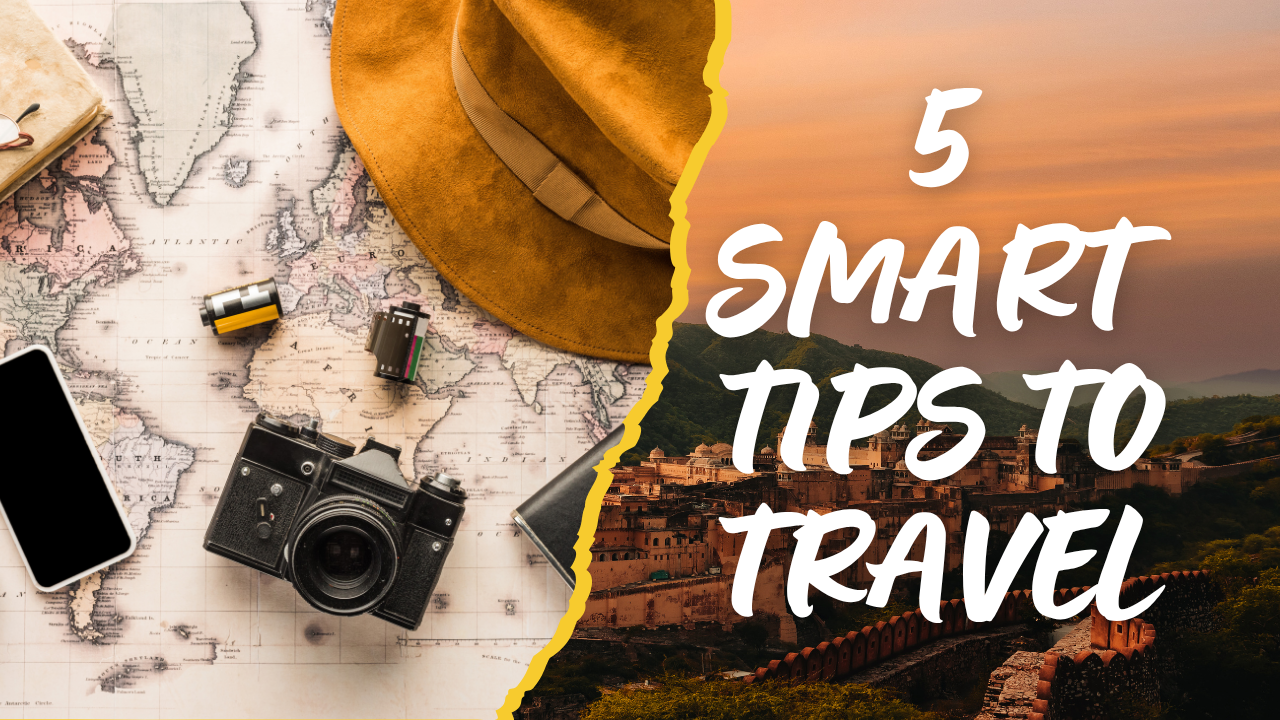 5 SMART TIPS TO TRAVEL