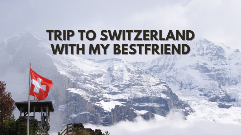 Trip to Switzerland with my bestfiend