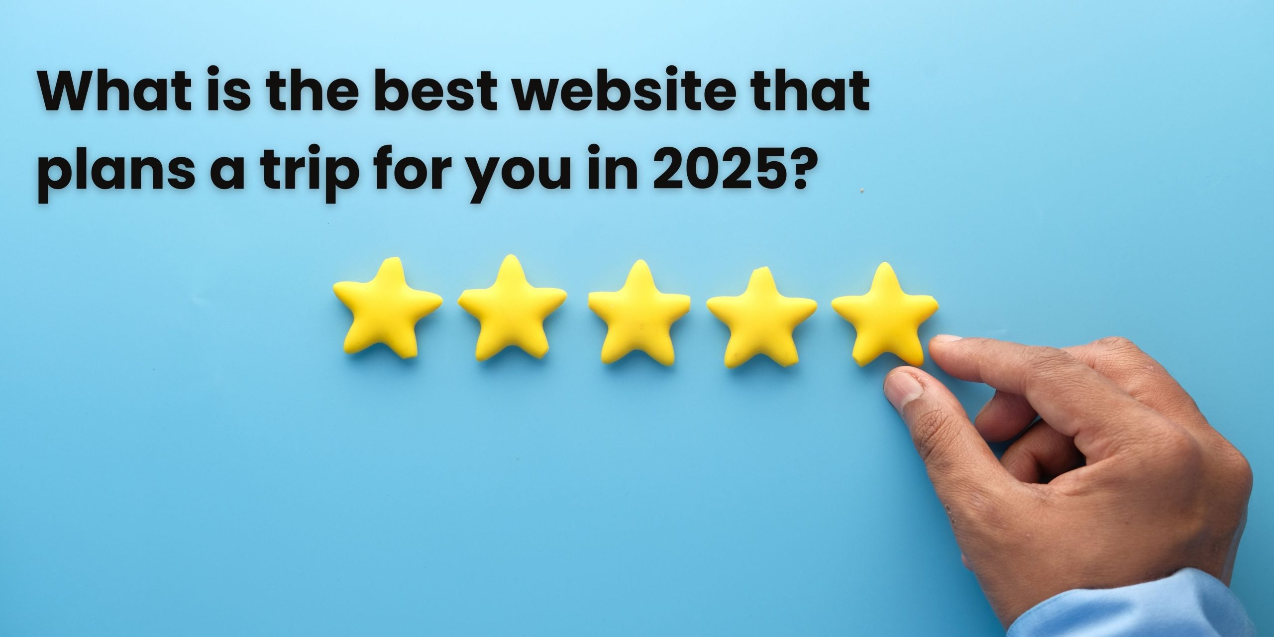 What is the best website that plans a trip for you in 2025?