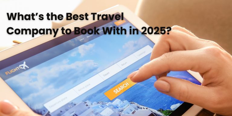 What’s the Best Travel Company to Book With in 2025?